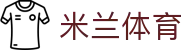 米兰体育(中国)官网-官方入口-AC Milan Sports
